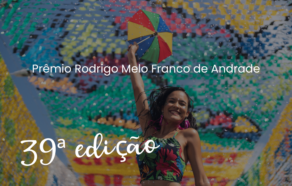 IPHAN abre inscrições para o Prêmio Rodrigo Melo Franco de Andrade 2026 com foco em patrimônio criativo